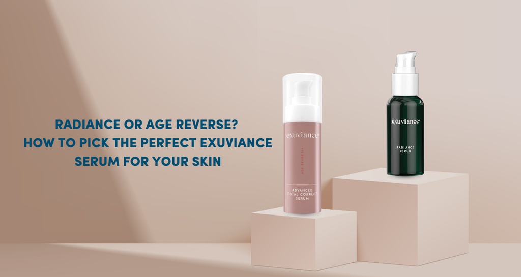 How to Choose Between Exuviance Radiance Serum and Exuviance-R Age Reverse + Advanced Total Correct Serum