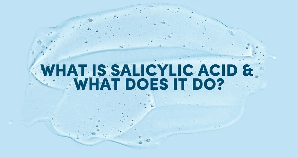 What Is Salicylic Acid & What Does It Do?