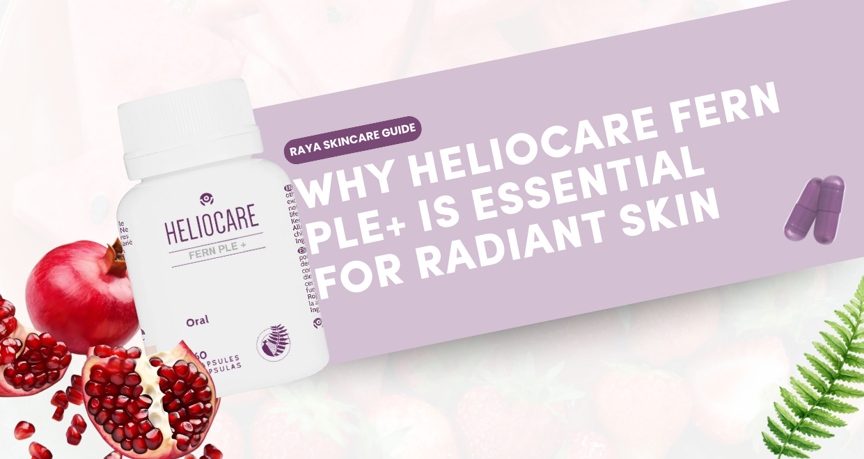 Raya Skincare Guide: Why Heliocare Fern PLE Is Essential for Radiant Skin