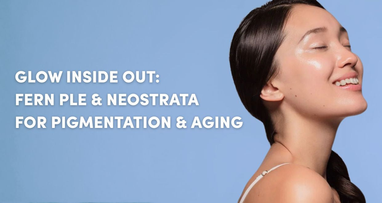 🌿Glow Inside Out: How Fern PLE+ & Neostrata Fade Pigmentation and Aging